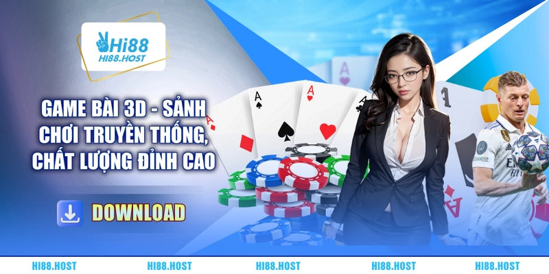 Game Bài 3D - Sảnh Chơi Truyền Thống, Chất Lượng Đỉnh Cao