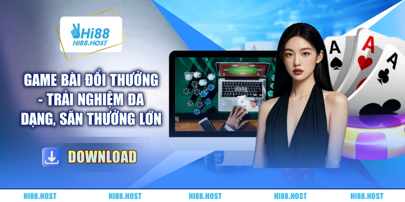 Game Bài Đổi Thưởng - Trải Nghiệm Đa Dạng, Săn Thưởng Lớn