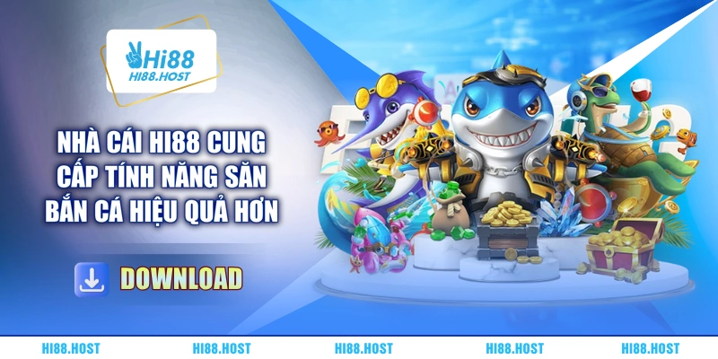 Nhà cái HI88 cung cấp tính năng săn bắn cá hiệu quả hơn