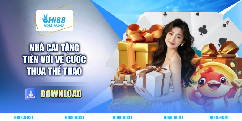 Nhà cái tặng tiền với vé cược thua thể thao
