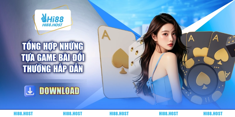 Tổng hợp những tựa game bài đổi thưởng hấp dẫn Tổng hợp những tựa game bài đổi thưởng hấp dẫn