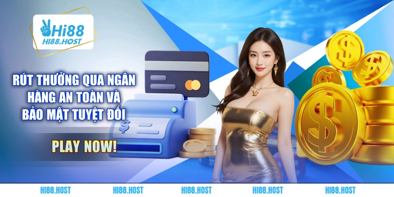 Rút thưởng qua ngân hàng an toàn và bảo mật tuyệt đối 